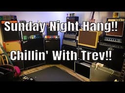 Sunday Night Hang!! Chillin' With Trev!!