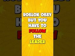 Roblox Obby but you have to follow the leader…