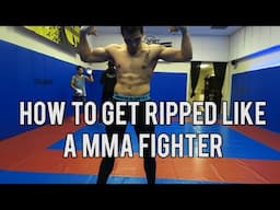 HOW TO GET RIPPED LIKE A MMA FIGHTER!