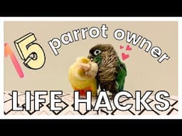 15 PARROT OWNER LIFE HACKS