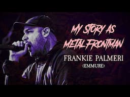 My Story As Metal Frontman: Frankie Palmeri (Emmure)