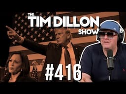 Election Analysis & Turning Yourself In | The Tim Dillon Show #416