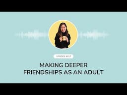 Episode 017: Making Deeper Friendships As An Adult