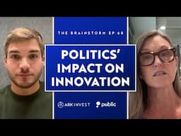 Politics' Impact On Innovation With Cathie Wood | The Brainstorm EP 68