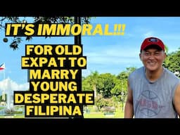 It’s IMMORAL for old expat TO MARRY A YOUNG DESPERATE FILIPINA