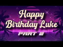 Happy Birthday Luke Part 2