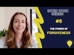 Inner Work Series #8 | The Power of Forgiveness