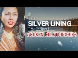 The Silver Lining To Every Broken Relationships#lifestories#epiphanies#healing