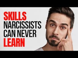 8 Fundamental Skills Narcissists Will Never Master