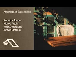 Anhad + Tanner feat. Amira Gill, Vibhor Mathur - Moved Again