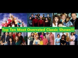 TOP TEN OVERRATED CLASSIC TV SHOWS!