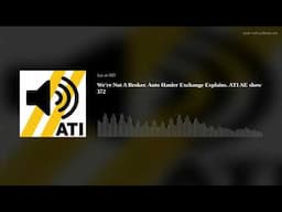 We're Not A Broker. Auto Hauler Exchange Explains. ATI AE show 372