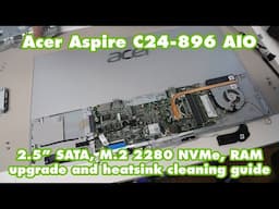 Acer Aspire C24-896 - 2.5" SATA, M.2 2280 NVMe SSD, RAM Upgrade and Heatsink Cleaning Guide