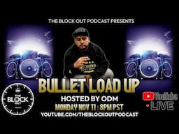 BULLET LOAD UP - On The Block Out Podcast Monday Night 8pm LIVE!!