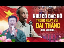 Như Có Bác Hồ Trong Ngày Vui Đại Thắng - Duy Phường