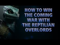 How To Win THE COMING WAR With The Reptilian Overlords