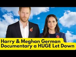 Harry & Meghan German Documentary a HUGE Let Down