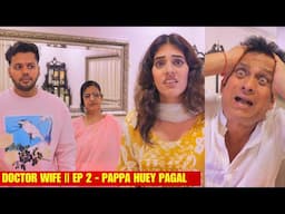 DOCTOR WIFE || ep 2 - Pappa huey pagal  || Hyderabad diaries