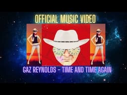 GAZ REYNOLDS - TIME AND TIME AGAIN (OFFICIAL MUSIC VIDEO) - ELECTRONIC POP MUSIC