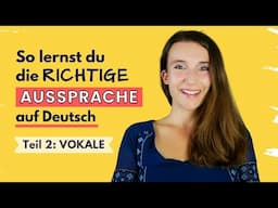 Deutsch sprechen OHNE AKZENT: So lernst du die richtige Aussprache: Teil 2 VOKALE