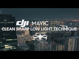 DJI Mavic Pro Clean Sharp Low Light Footage Technique