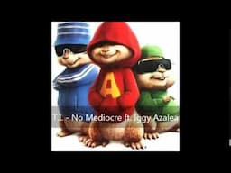 T.I. - No Mediocre ft. Iggy Azalea (Version Chipmunks)