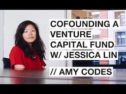 COFOUNDING A VENTURE CAPITAL FUND W/ JESSICA LIN || Amy Codes