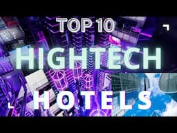 Prepare to Be Amazed! Discover the 10 Most Technologically Advanced Hotels on Earth!