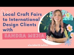 Local Craft Fairs to International Design Clients with Sandra Mejia | Elizabeth Silver