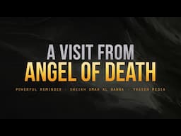 A Visit From Angel of Death - Powerful Reminder - Sheikh Omar El Banna