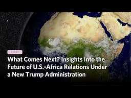 What Comes Next? Insights Into the Future of U.S.-Africa Relations Under a New Trump Administration