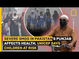 Severe Smog in Pakistan's Punjab Affects Health, UNICEF says Children at Risk | Islam Channel