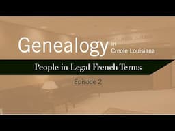 Genealogy in Creole Louisiana Ep. 2: People in Legal French Terms