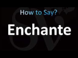 How to Pronounce Enchante (CORRECTLY!)