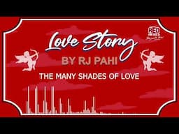 THE MANY SHADES OF LOVE | REDFM LOVE STORY BY RJ PAHI |