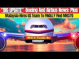 MH370 Finally Found? Another Boeing Exec Leaves. Airbus And Boeing Ink Huge Deal For Jumbos And MORE