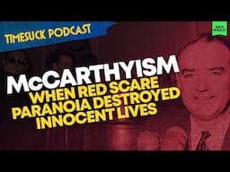 Timesuck Podcast | McCarthyism: When Red Scare Paranoia Destroyed Innocent Lives