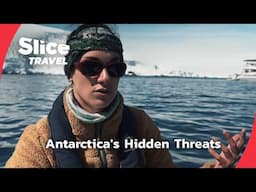 Uncovering Antarctica: The Silent Impact of Human Activity | SLICE TRAVEL | FULL DOC