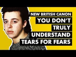 Tears For Fears - Dancing To Their Own Trauma ("Mad World") | New British Canon