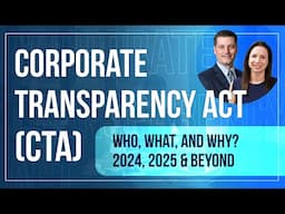 The Corporate Transparency Act (CTA): Who, What, and Why | 2024, 2025 & Beyond