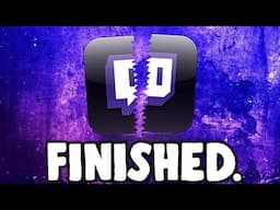 Twitch is Finished.