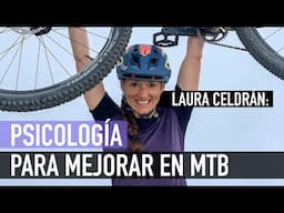 5 Trucos Psicológicos Para Mejorar En Mtb | Laura Celdrán