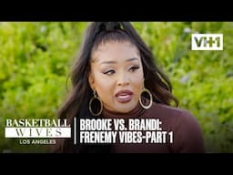 Brooke & Brandi Take The Frenemy Vibes To New Heights In Part 1! | Basketball Wives