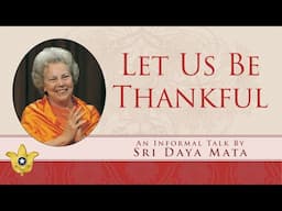 Let Us Be Thankful | Sri Daya Mata