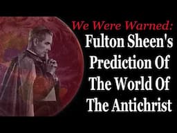 We Were Warned: Fulton Sheen's Prophecy Of The World Of Antichrist