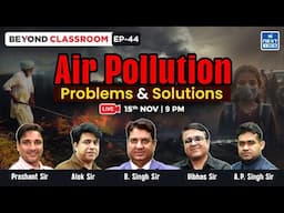 AIR POLLUTION: Problems and Solutions | UPSC | NEXT IAS | Beyond Classroom