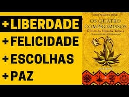 Os Quatro Compromissos Para Liberdade Individual | Resumo Completo do Livro de Don Miguel Ruiz