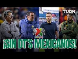 ¿Y LOS TÉCNICOS MEXICANOS? 😳😱 La realidad de los estrategas nacidos en MÉXICO desde el 2011 | TUDN