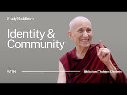 What Buddhism Teaches Us About Identity & Community | Bhikshuni Thubten Chodron