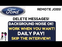 Ford Hiring! Delete Messages Start Today No Interview Daily Pay Remote Jobs Work When You Want